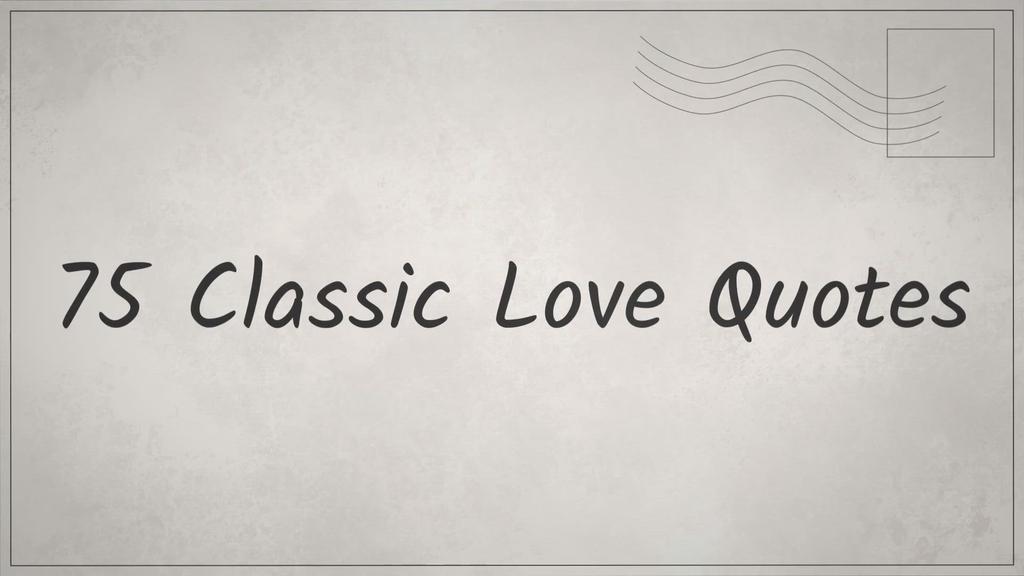 'Video thumbnail for 75 Classic Love Quotes'