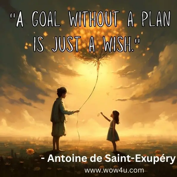 "A goal without a plan is just a wish." 