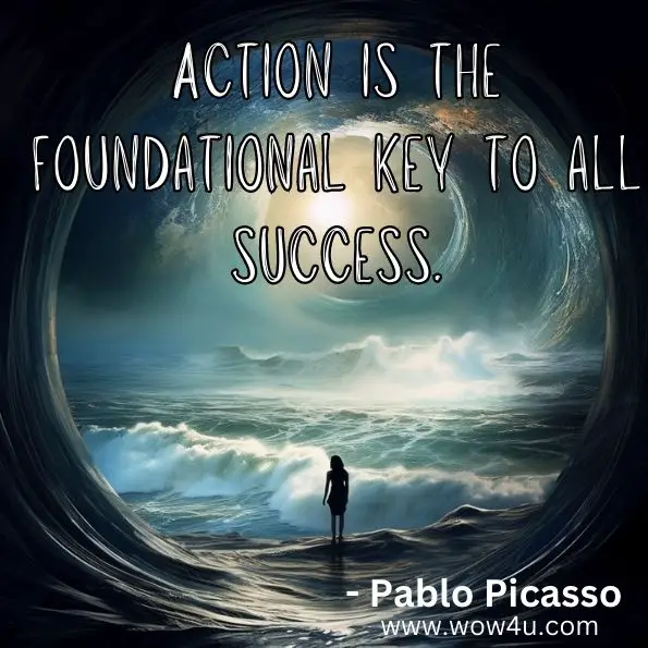 "Action is the foundational key to all success." 