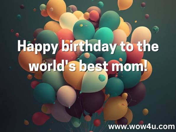 Happy birthday to the world's best mom!