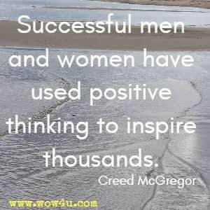Successful men and women have used positive thinking to inspire thousands. 